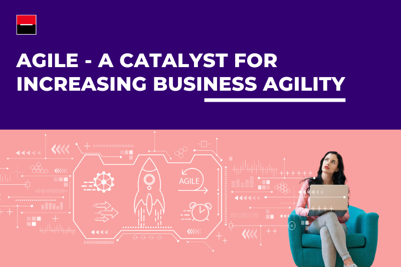 Agile – A Catalyst For Increasing Business Agility